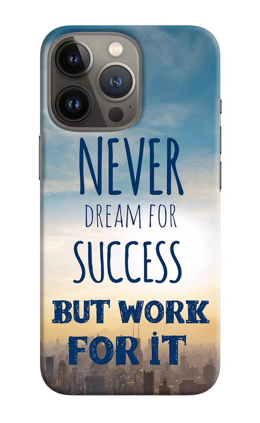 Never Dream For Success But Work For It iPhone 13 Pro Hard Case Back Cover by Casekaro