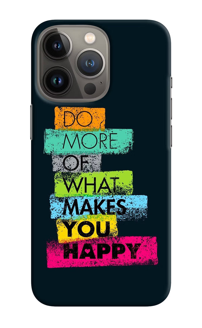 Do More Of What Makes You Happy iPhone 13 Pro Hard Case Back Cover by Casekaro