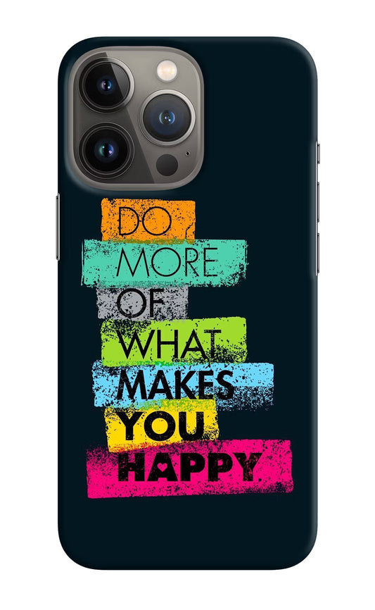 Do More Of What Makes You Happy iPhone 13 Pro Max Hard Case Back Cover by Casekaro