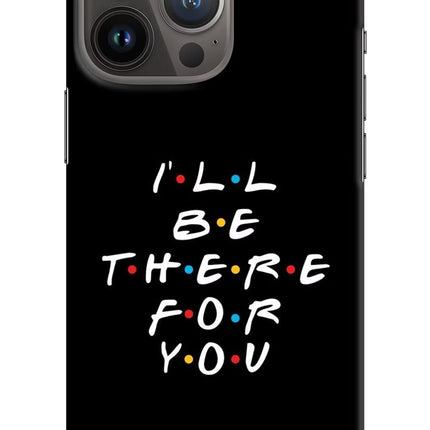 I'll Be There For You iPhone 13 Pro Max Hard Case Back Cover by Casekaro