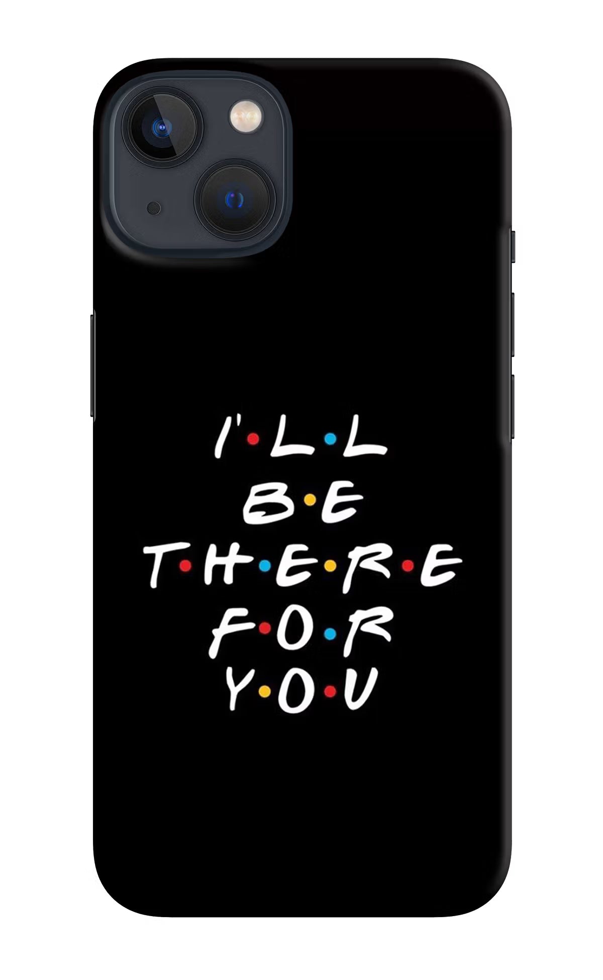 I'll Be There For You iPhone 13 Mini Hard Case Back Cover by Casekaro