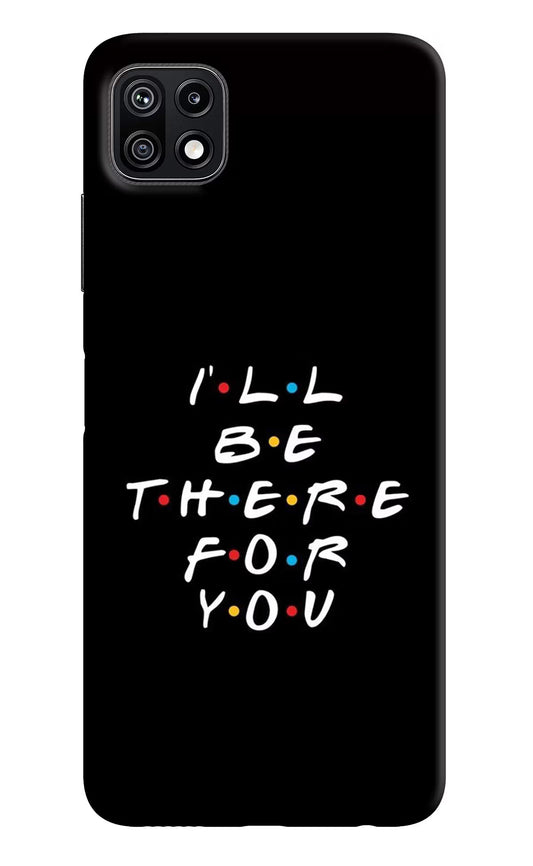 I'll Be There For You Samsung F42 5G Hard Case Back Cover by Casekaro