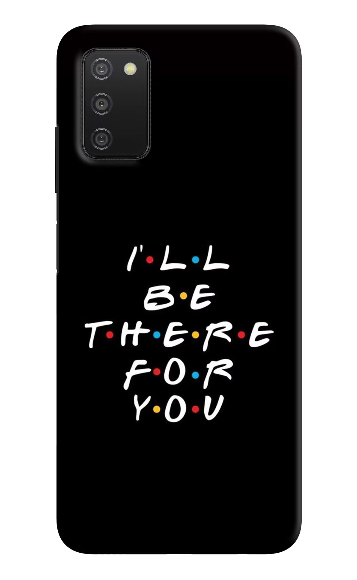 I'll Be There For You Samsung A03s Hard Case Back Cover by Casekaro