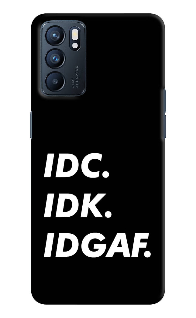 Idc Idk Idgaf Oppo Reno6 5G Hard Case Back Cover by Casekaro
