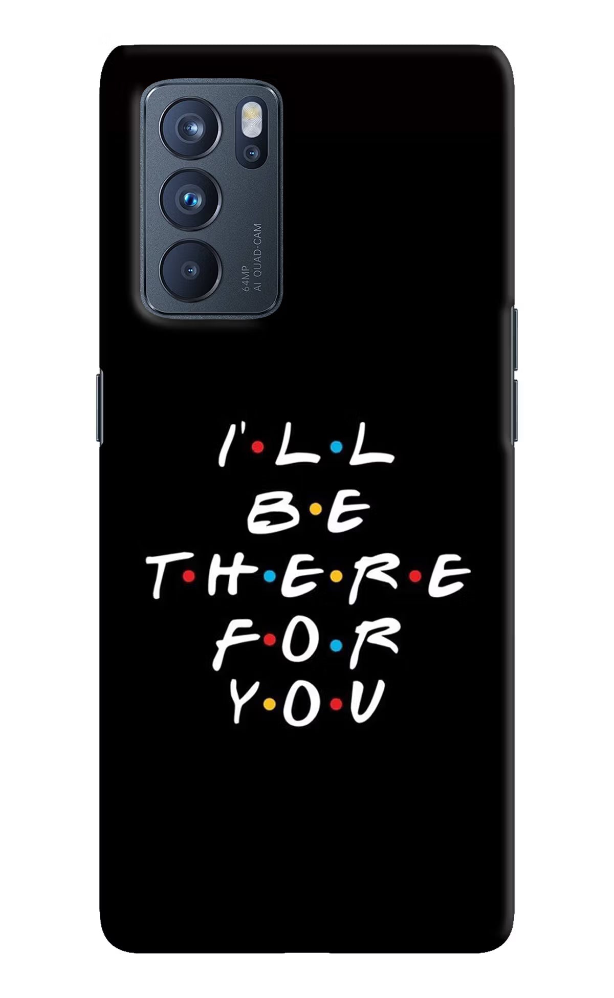 I'll Be There For You Oppo Reno6 Pro 5G Hard Case Back Cover by Casekaro