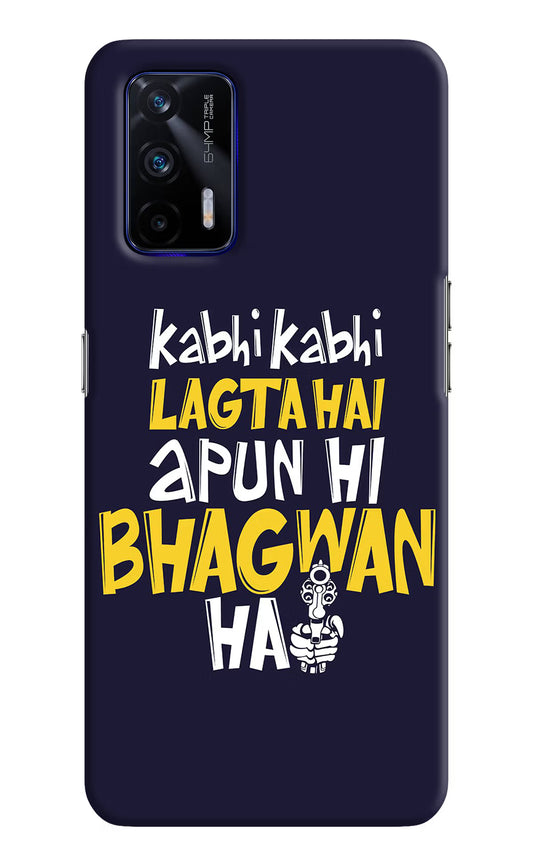 Kabhi Kabhi Lagta Hai Apun Hi Bhagwan Hai Realme GT 5G Hard Case Back Cover by Casekaro