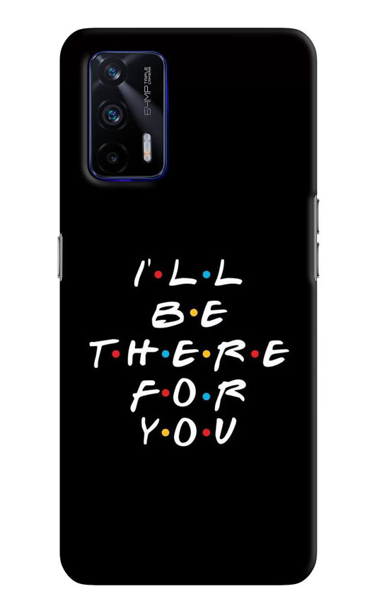 I'll Be There For You Realme GT 5G Hard Case Back Cover by Casekaro