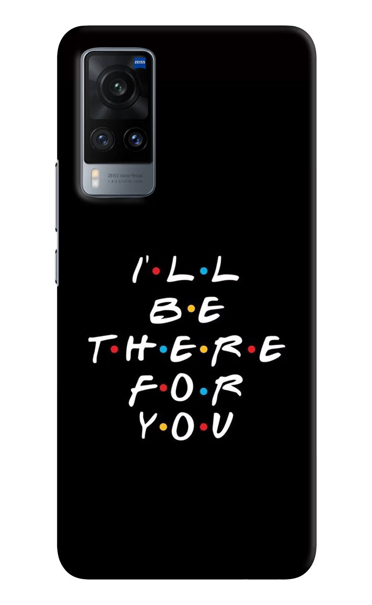 I'll Be There For You Vivo X60 Hard Case Back Cover by Casekaro