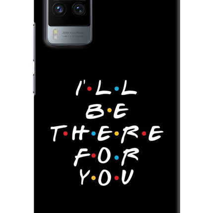 I'll Be There For You Vivo X60 Pro Hard Case Back Cover by Casekaro