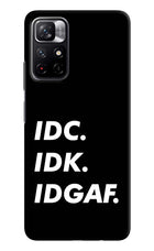 Idc Idk Idgaf Redmi Note 11T 5G Hard Case Back Cover by Casekaro