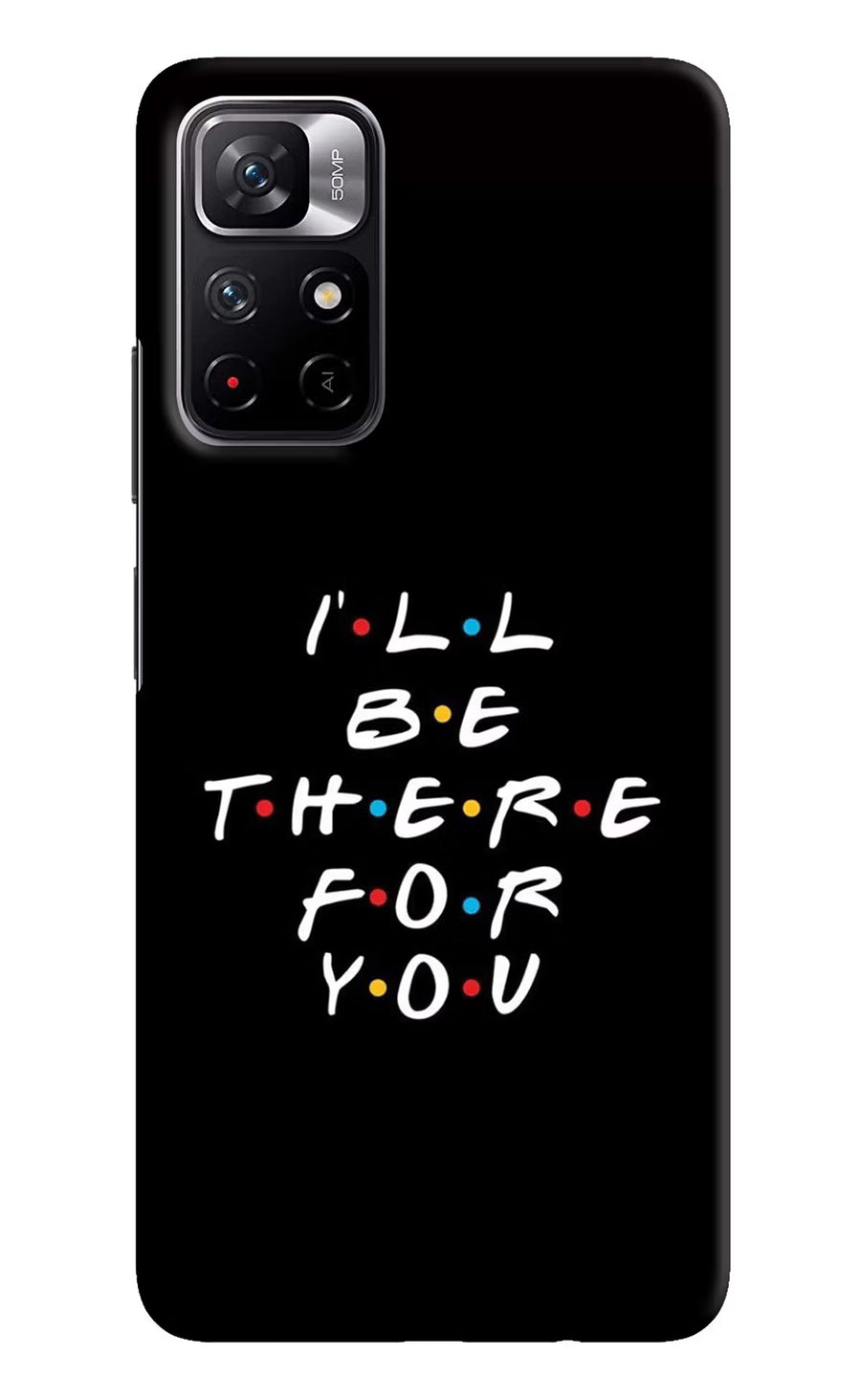 I'll Be There For You Redmi Note 11T 5G Back Cover, Hard case
