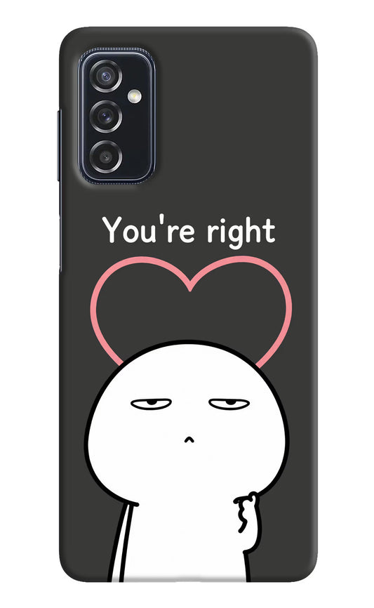 You're Right Samsung M52 5G Hard Case Back Cover by Casekaro