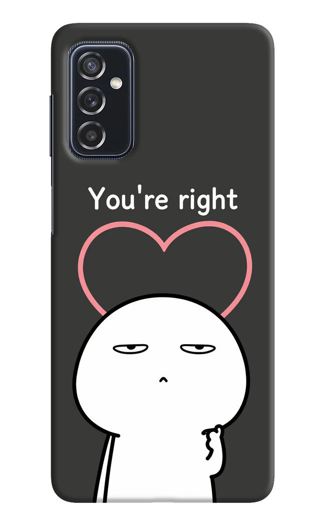 You're Right Samsung M52 5G Hard Case Back Cover by Casekaro