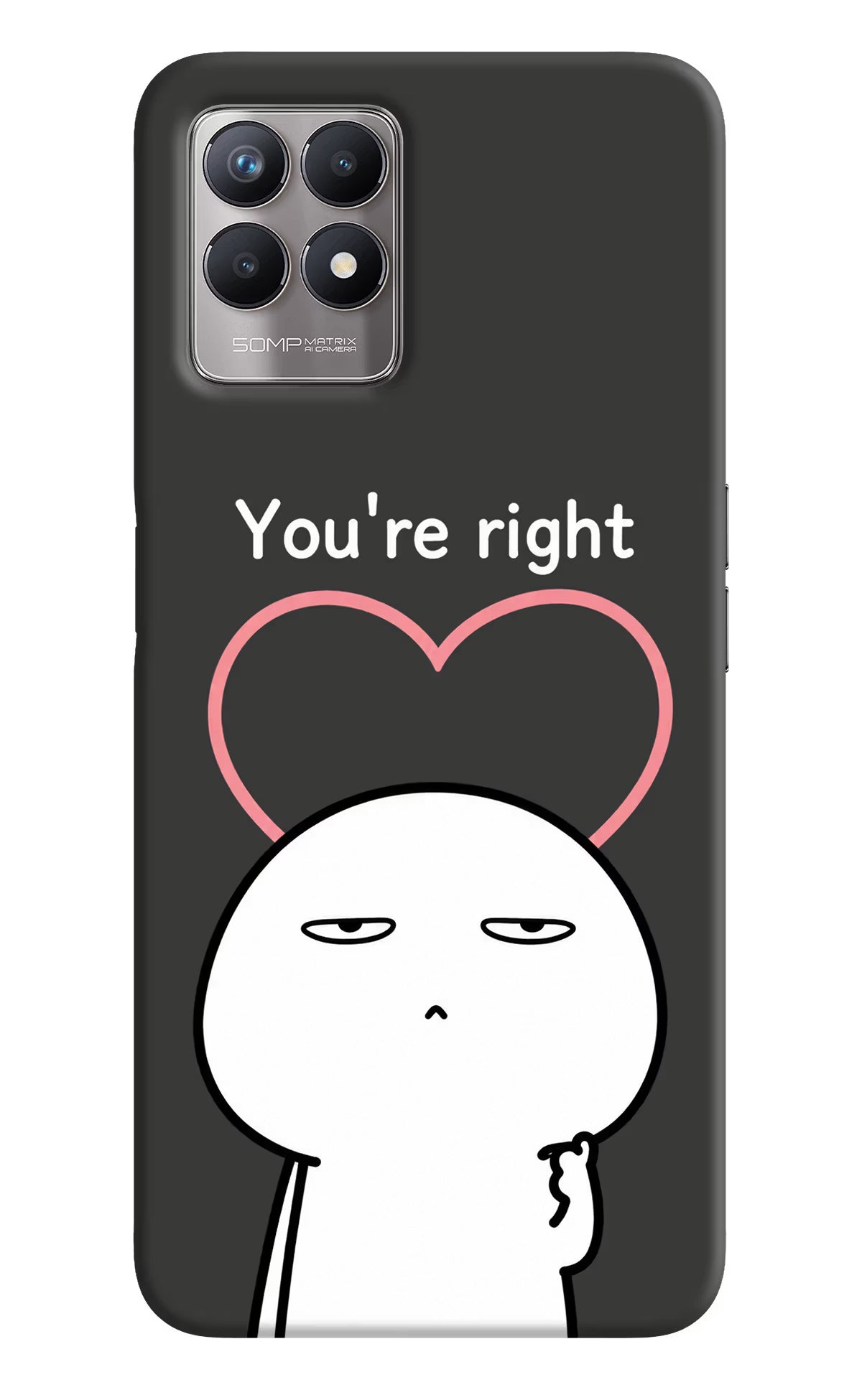 You're Right Realme 8i Back Cover