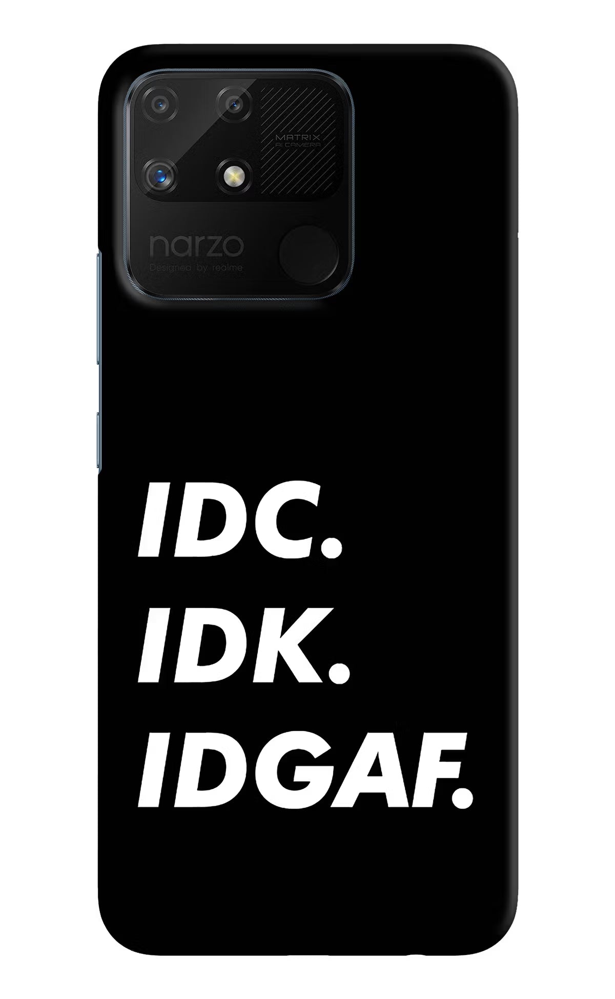 Idc Idk Idgaf Realme Narzo 50A Hard Case Back Cover by Casekaro
