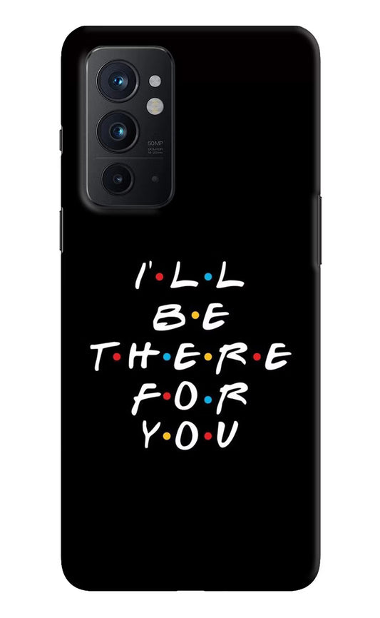 I'll Be There For You Oneplus 9RT Hard Case Back Cover by Casekaro