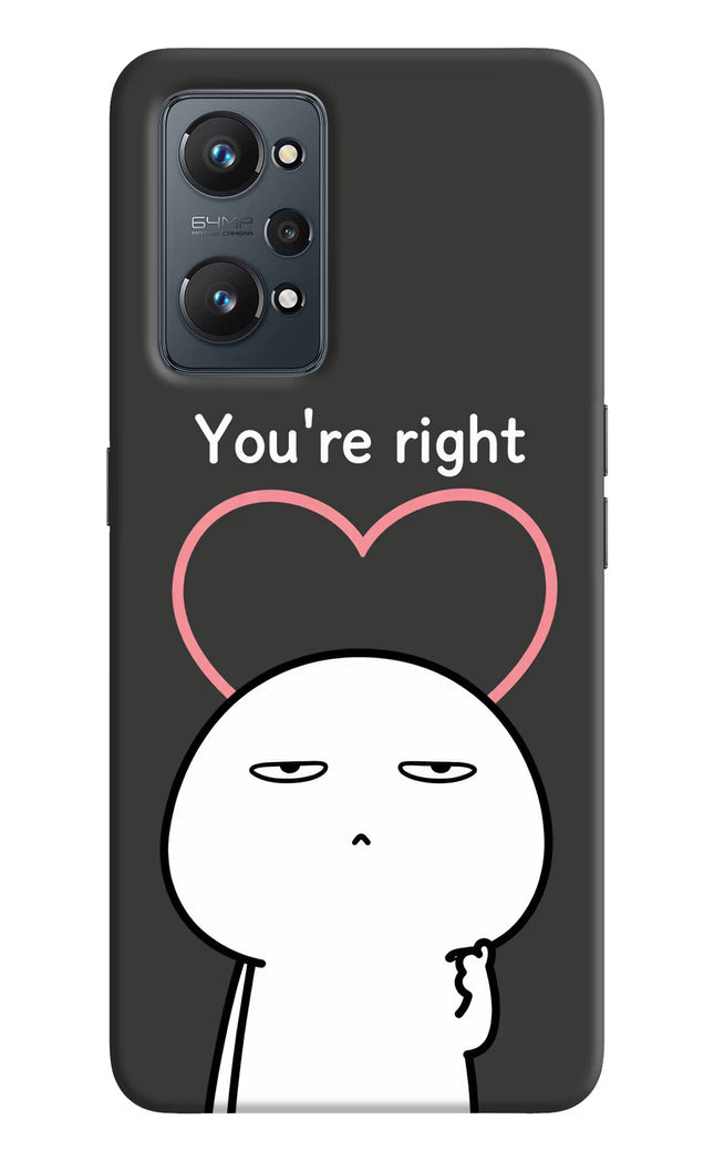 You're Right Realme GT NEO 2/Neo 3T Hard Case Back Cover by Casekaro