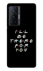 I'll Be There For You Vivo X70 Pro Hard Case Back Cover by Casekaro