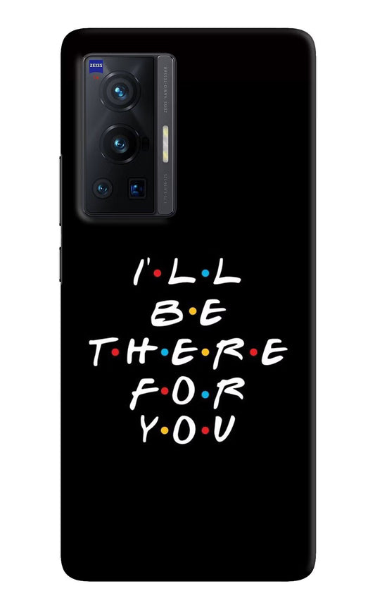 I'll Be There For You Vivo X70 Pro Hard Case Back Cover by Casekaro