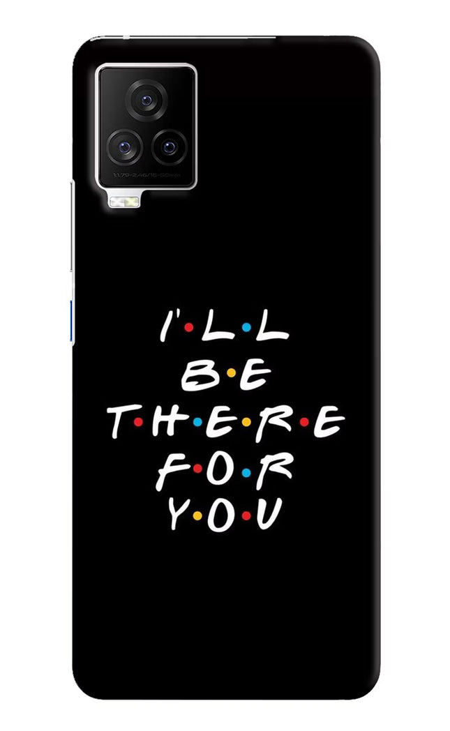 I'll Be There For You iQOO 7 Legend 5G Hard Case Back Cover by Casekaro