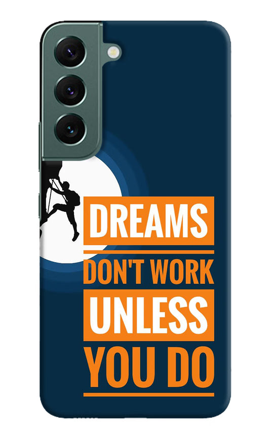 Dreams Don’T Work Unless You Do Samsung S22 Hard Case Back Cover by Casekaro