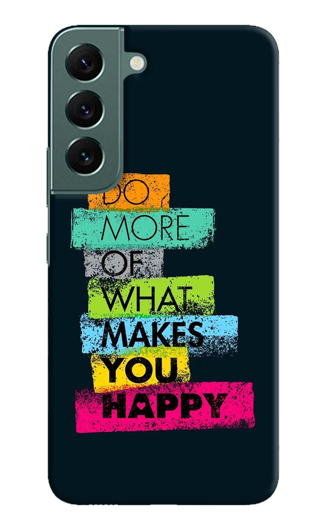 Do More Of What Makes You Happy Samsung S22 Hard Case Back Cover by Casekaro