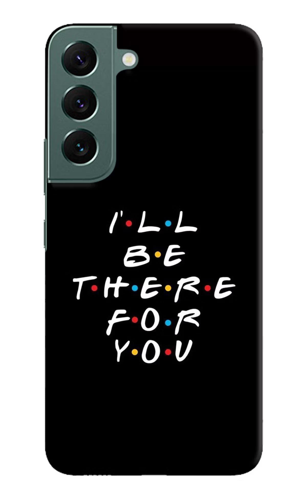 I'll Be There For You Samsung S22 Hard Case Back Cover by Casekaro