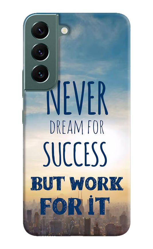 Never Dream For Success But Work For It Samsung S22 Plus Hard Case Back Cover by Casekaro