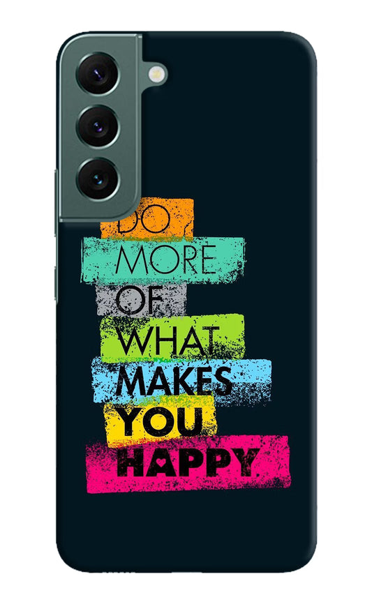 Do More Of What Makes You Happy Samsung S22 Plus Hard Case Back Cover by Casekaro
