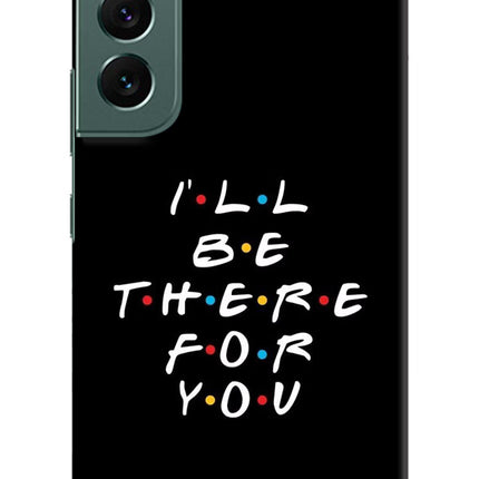 I'll Be There For You Samsung S22 Plus Hard Case Back Cover by Casekaro