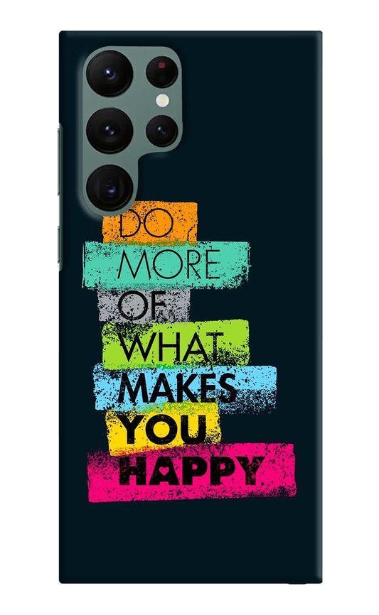 Do More Of What Makes You Happy Samsung S22 Ultra Hard Case Back Cover by Casekaro
