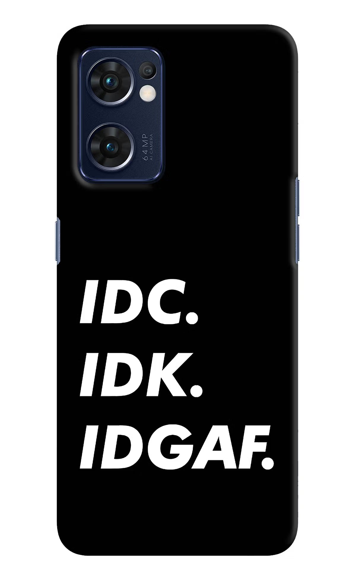Idc Idk Idgaf Oppo Reno7 5G Hard Case Back Cover by Casekaro