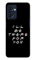 I'll Be There For You Oppo Reno7 5G Hard Case Back Cover by Casekaro