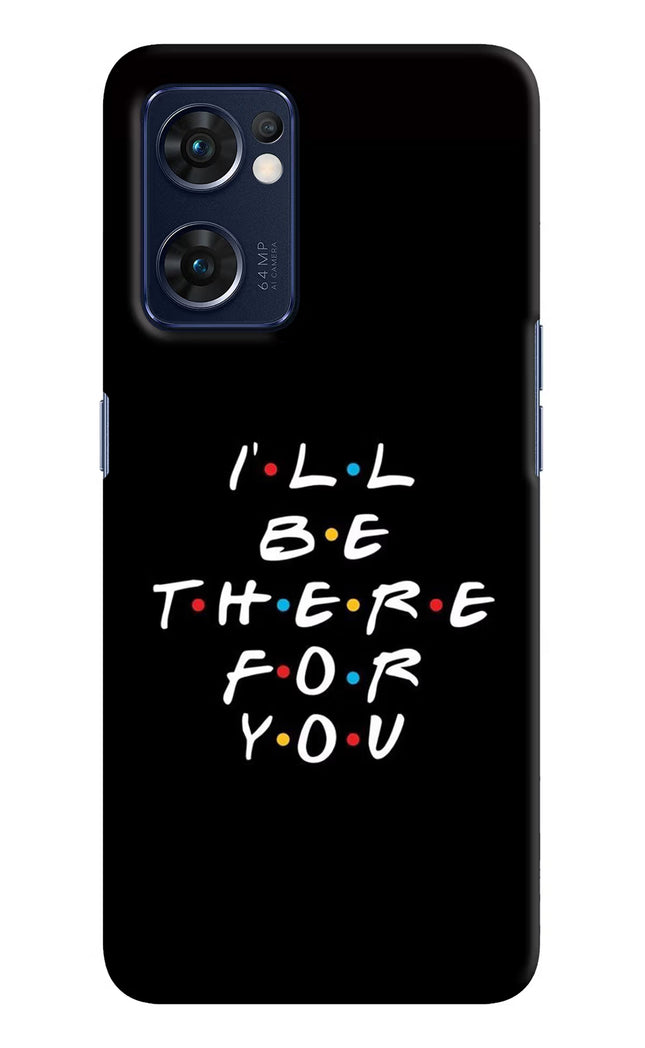 I'll Be There For You Oppo Reno7 5G Hard Case Back Cover by Casekaro