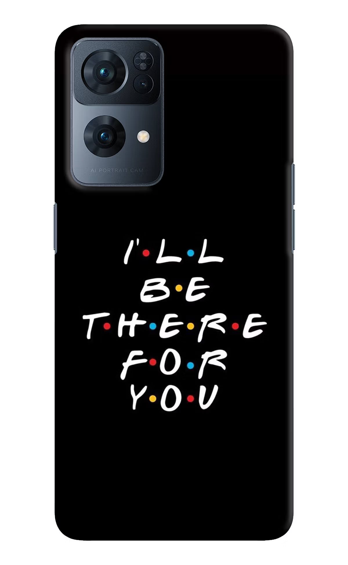 I'll Be There For You Oppo Reno7 Pro 5G Hard Case Back Cover by Casekaro