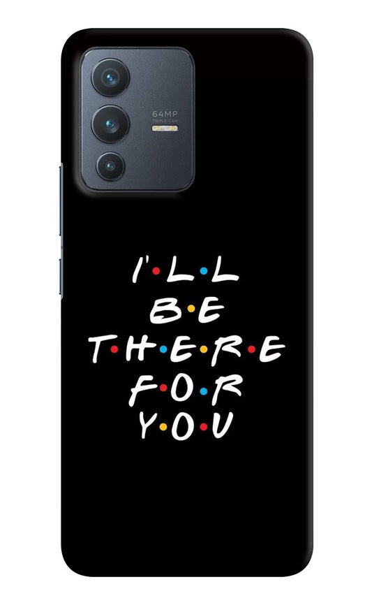I'll Be There For You Vivo V23 5G Hard Case Back Cover by Casekaro