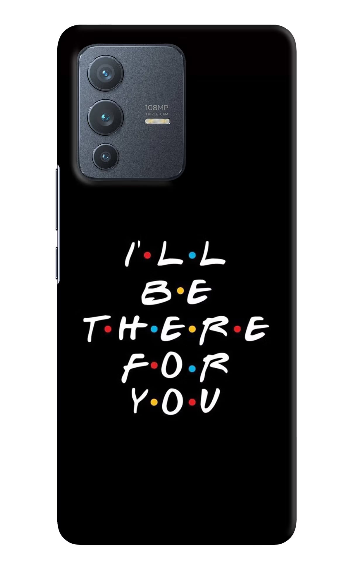 I'll Be There For You Vivo V23 Pro 5G Hard Case Back Cover by Casekaro