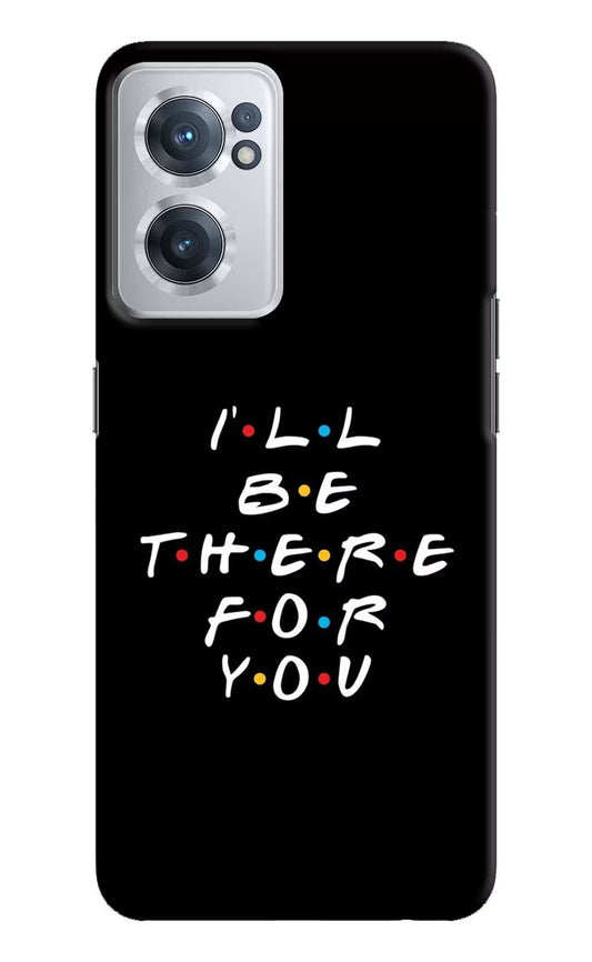 I'll Be There For You OnePlus Nord CE 2 5G Hard Case Back Cover by Casekaro