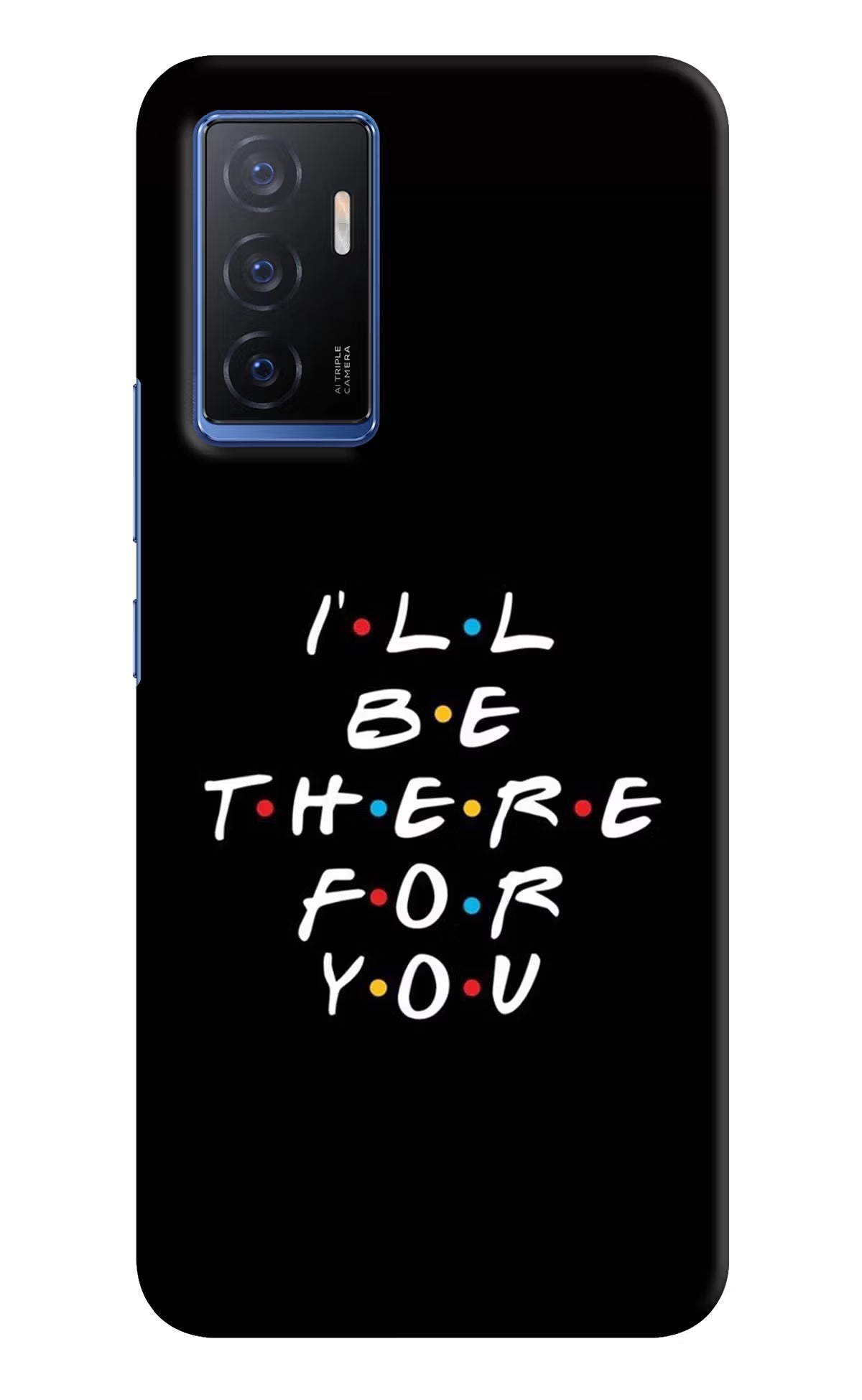 I'll Be There For You Vivo V23E 5G Hard Case Back Cover by Casekaro