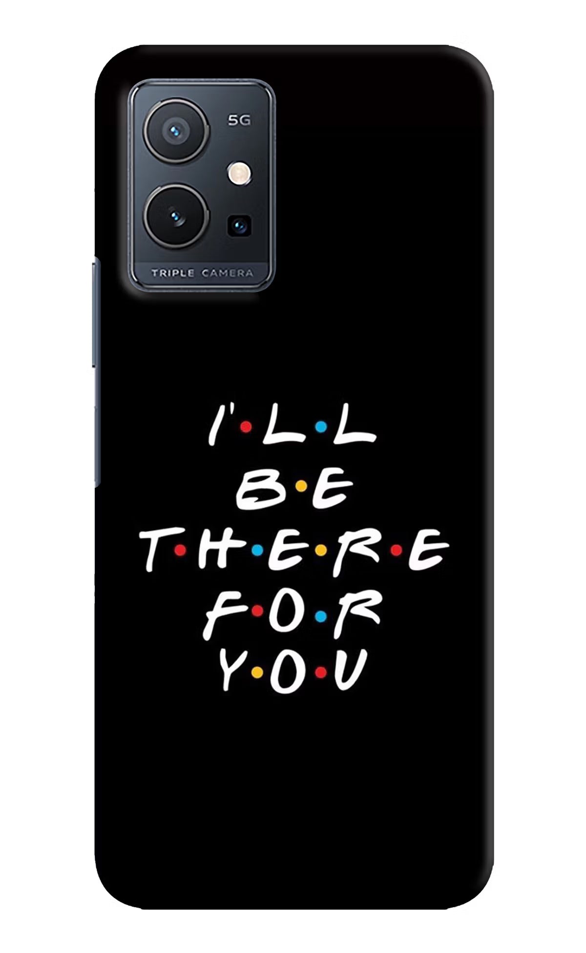 I'll Be There For You Vivo Y75 5G/Vivo T1 5G Hard Case Back Cover by Casekaro