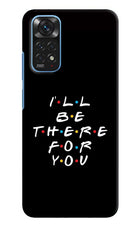 I'll Be There For You Redmi Note 11/11S Hard Case Back Cover by Casekaro