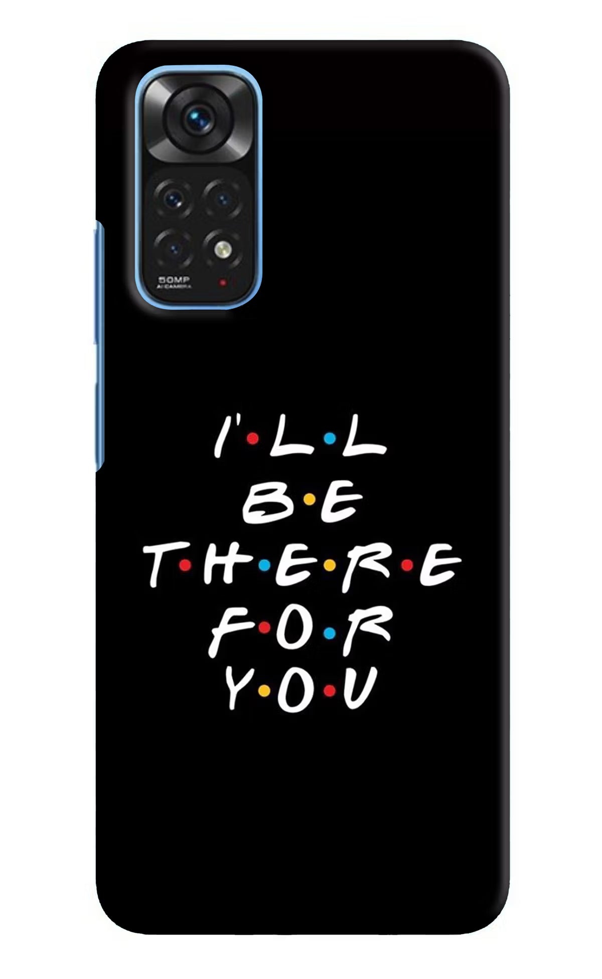 I'll Be There For You Redmi Note 11/11S Hard Case Back Cover by Casekaro