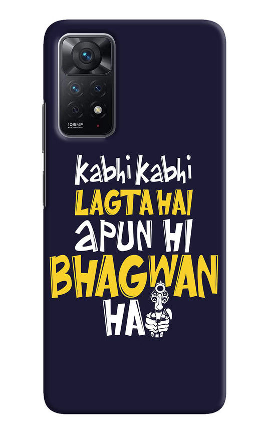 Kabhi Kabhi Lagta Hai Apun Hi Bhagwan Hai Redmi Note 11 Pro Hard Case Back Cover by Casekaro