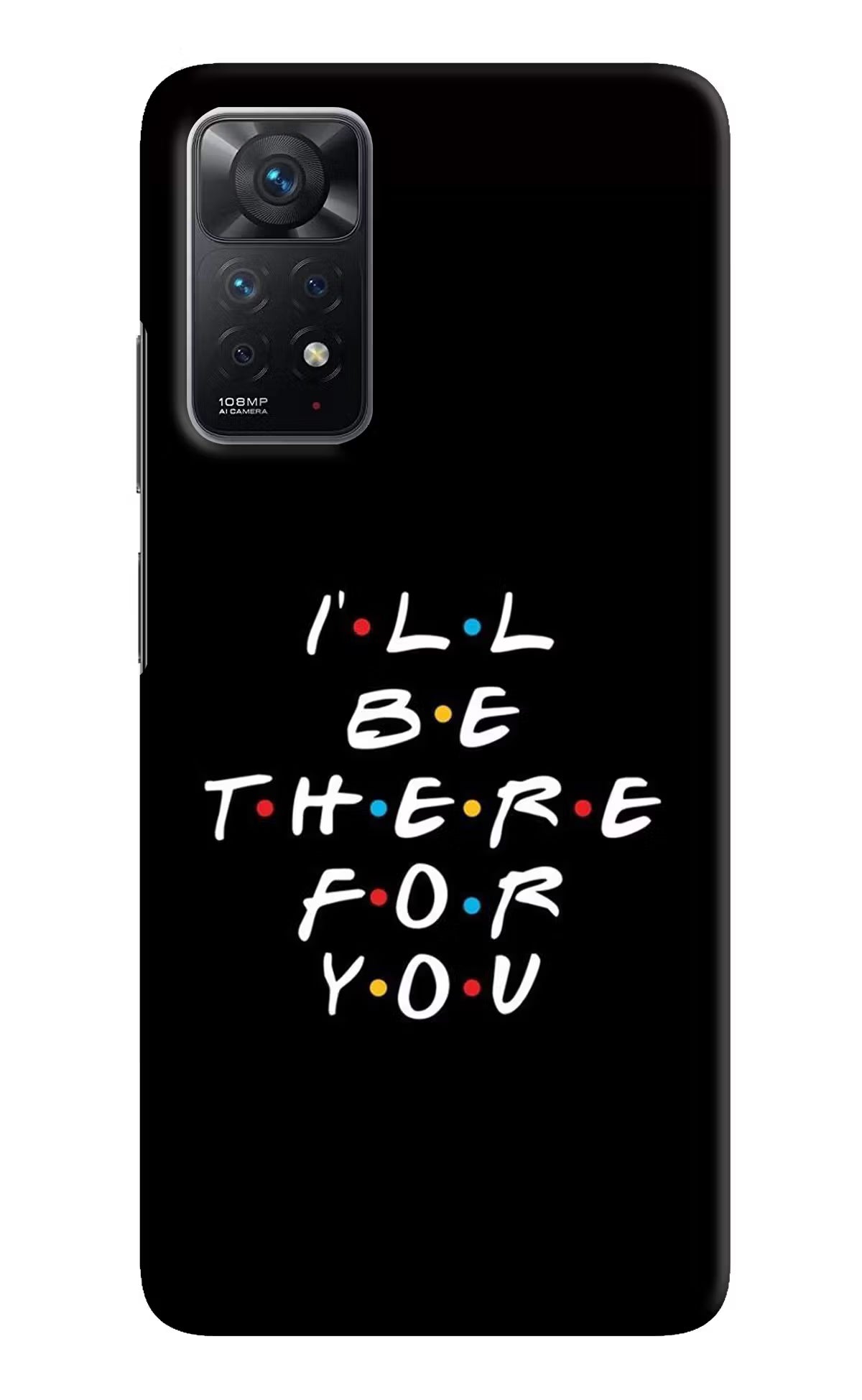 I'll Be There For You Redmi Note 11 Pro Hard Case Back Cover by Casekaro