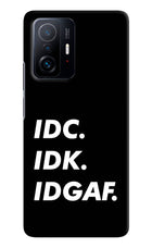 Idc Idk Idgaf Mi 11T Pro 5G Hard Case Back Cover by Casekaro