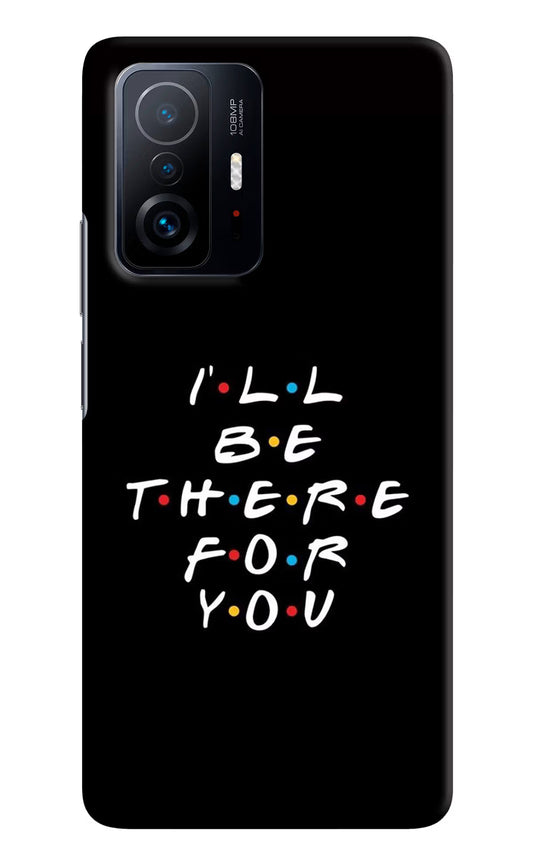 I'll Be There For You Mi 11T Pro 5G Hard Case Back Cover by Casekaro