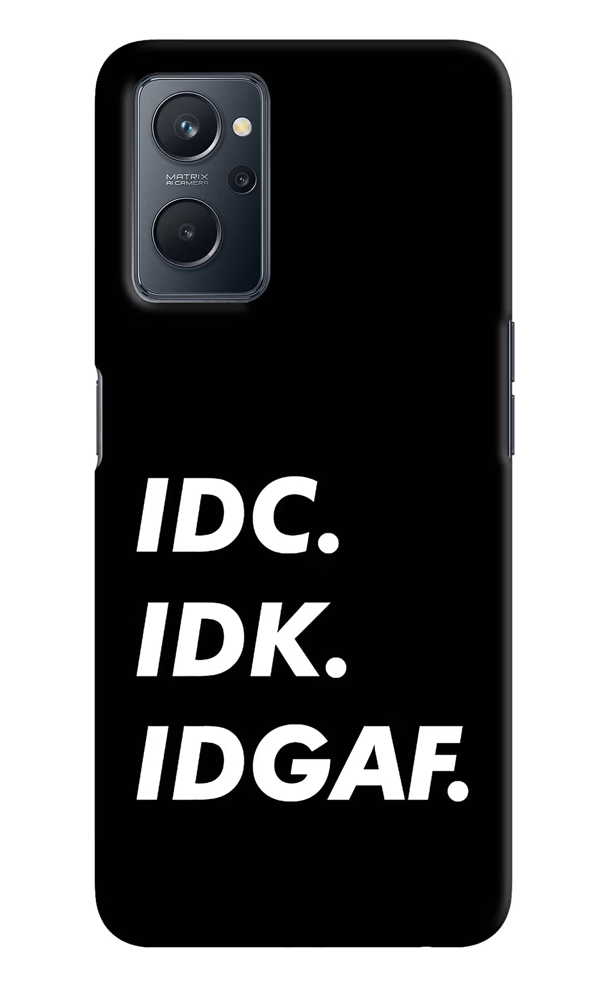 Idc Idk Idgaf Realme 9i 4G Hard Case Back Cover by Casekaro