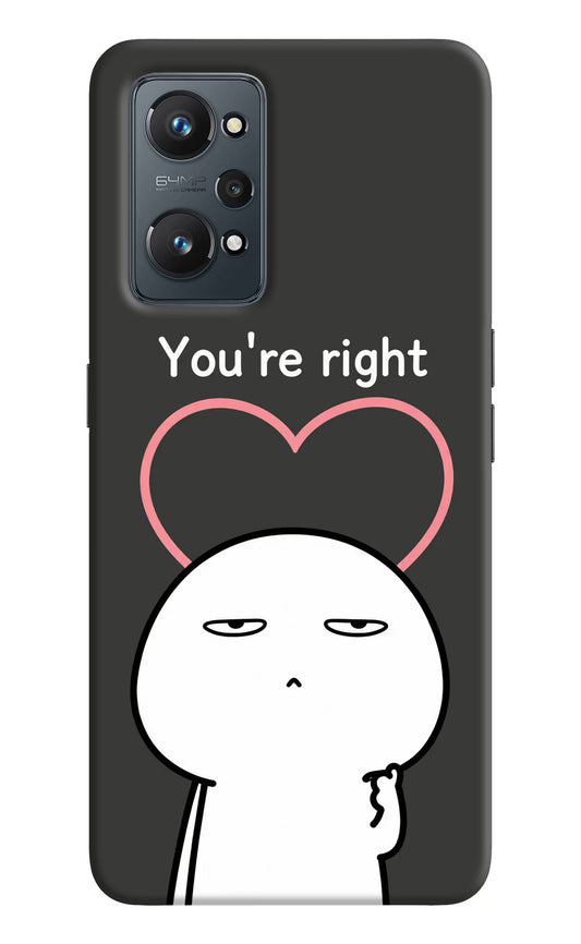 You're Right Realme GT 2 5G Hard Case Back Cover by Casekaro
