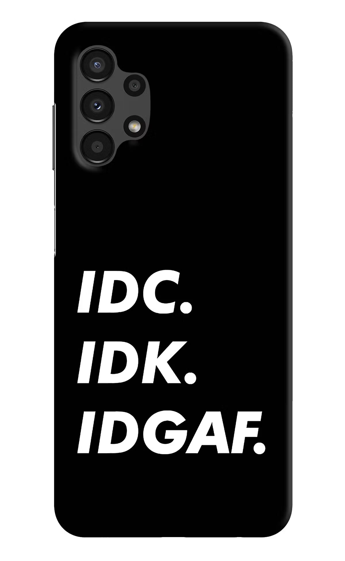 Idc Idk Idgaf Samsung A13 4G Hard Case Back Cover by Casekaro