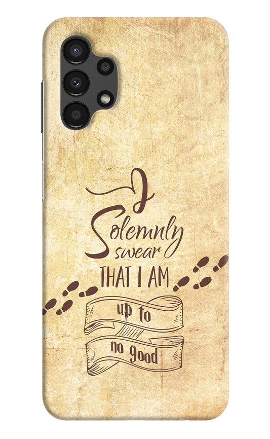 I Solemnly swear that i up to no good Samsung A13 4G Hard Case Back Cover by Casekaro